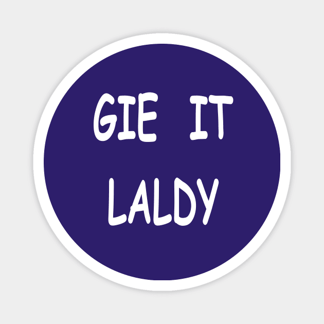 Gie it laldy, transparent Magnet by kensor